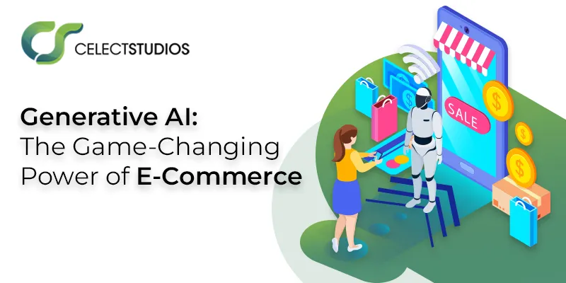 Generative AI: The Game-Changing Power Of E-Commerce