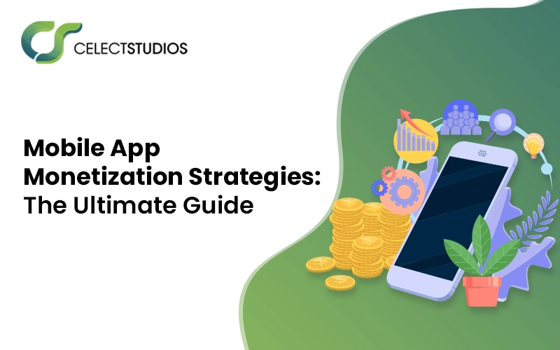 Mobile App Monetization Strategies: The Ultimate Guide