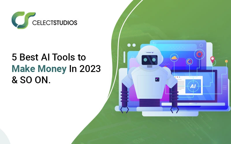https://celectstudios.com/blogs/wp-content/uploads/2023/10/5-Best-AI-Tools-to-Make-Money-In-2023-SO-ON.webp