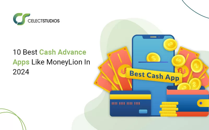 10 Best Cash Advance Apps Like MoneyLion In 2025 Celect Studios